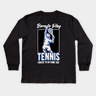 Born To Play Tennis Tennis Player Funny Quote Kids Long Sleeve T-Shirt